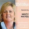 Misty Mayes featured in latest episode of “Her Story of Success” podcast series