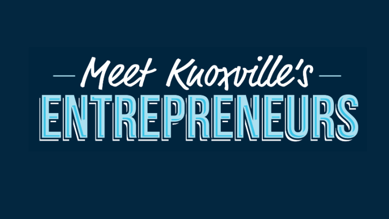 Meet Knoxville’s Entrepreneurs
