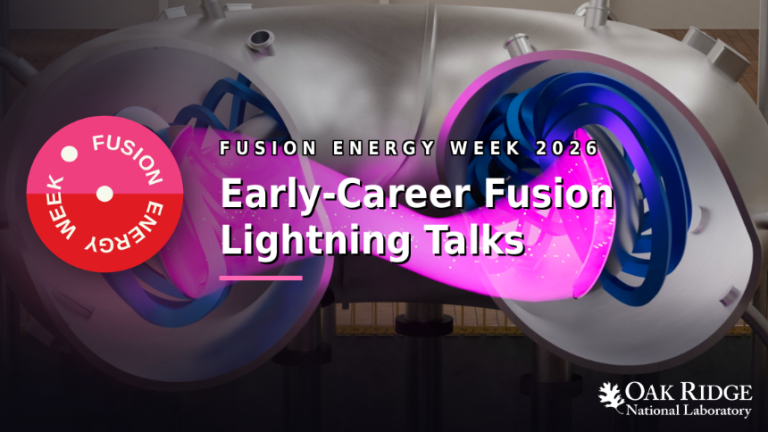 Early-career researchers spotlight the future of fusion at ORNL
